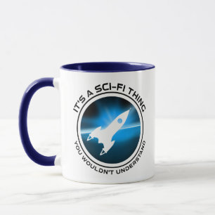 It's A Sci-Fi Thing - You Wouldn't Understand Mug