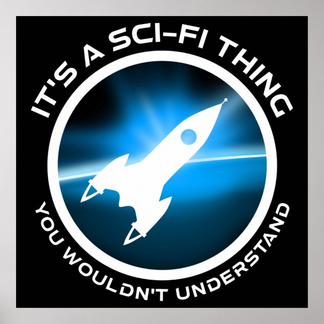 It's A Sci-Fi Thing - You Wouldn't Understand Poster (Front)