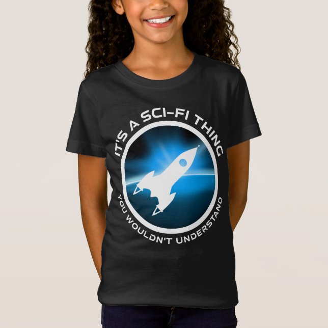 It's A Sci-Fi Thing - You Wouldn't Understand T-Shirt (Front)