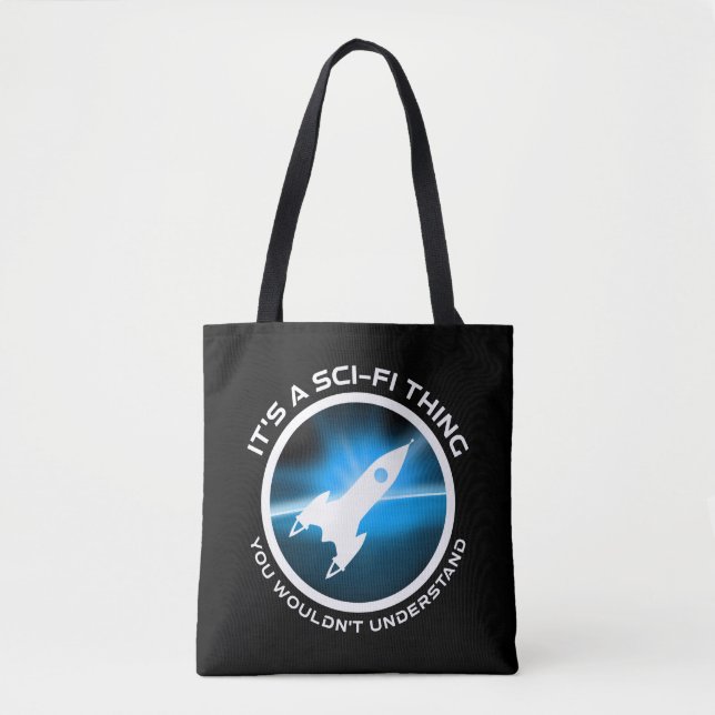 It's A Sci-Fi Thing - You Wouldn't Understand Tote Bag (Front)