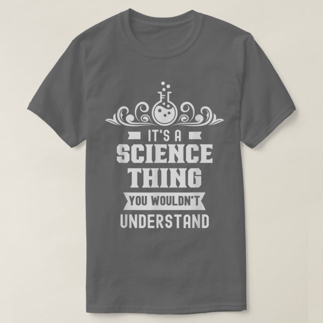 It's A Science Thing You Wouldn't Understand Team  T-Shirt (Design Front)