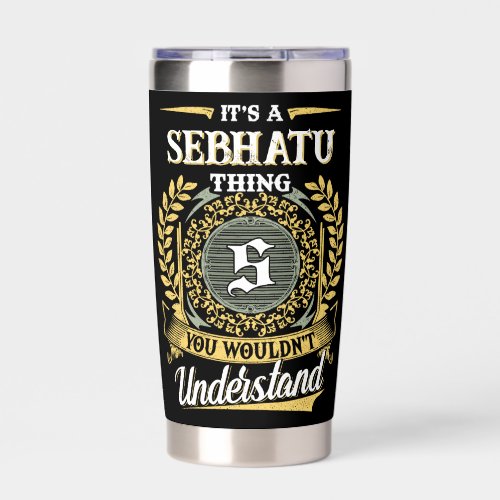 It's a SEBHATU Thing You Wouldn't Understand Insulated Tumbler