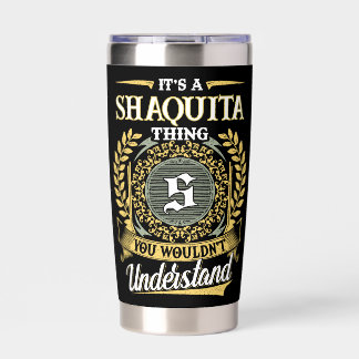 It's a SHAQUITA Thing You Wouldn't Understand Insulated Tumbler