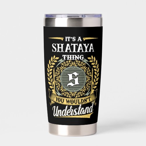 It's a SHATAYA Thing You Wouldn't Understand Insulated Tumbler