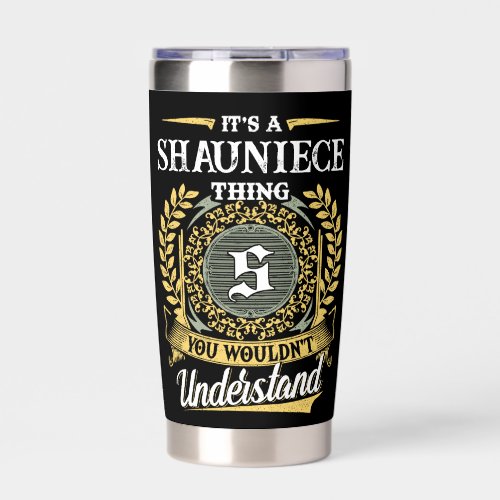 It's a SHAUNIECE Thing You Wouldn't Understand Insulated Tumbler