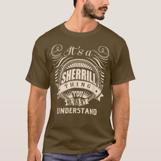 It's a SHERRILL thing you wouldn't understand Gift T-Shirt