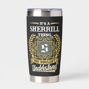 It's a SHERRILL Thing You Wouldn't Understand Insulated Tumbler