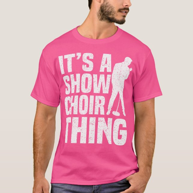 Its A Show Choir Thing Opera Singer T-Shirt (Front)