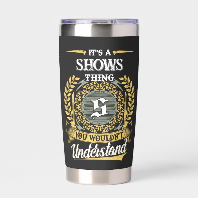 It's a SHOWS Thing You Wouldn't Understand Insulated Tumbler (Front)