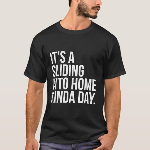 Its A Sliding Into Home Kinda Day Softball Player T_Shirt