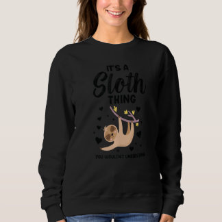It's A Sloth Thing You Wouldn't Understand Sloths Sweatshirt