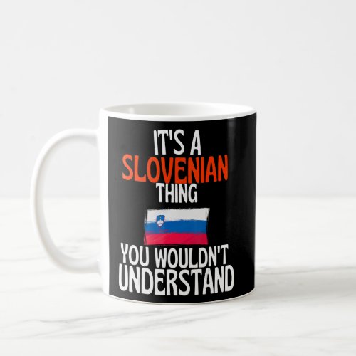 Its A Slovenian Thing You Wouldnt Understand   Slo Coffee Mug