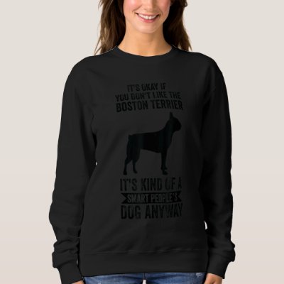It's A Smart People's Dog Anyway  Boston Terrier Sweatshirt