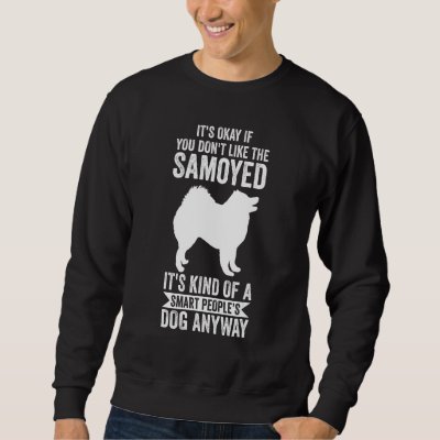 It's A Smart People's Dog Anyway Samoyed 1 Sweatshirt