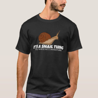 It's A Snail Thing Slug Clothes Outfit Gift Snail T-Shirt