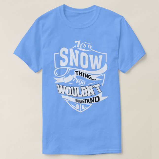 It's a SNOW Thing Gifts  T-Shirt (Design Front)