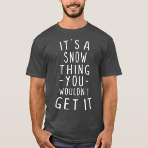 It's A Snow Thing You Wouldn't Get It Last Name Gi T-Shirt