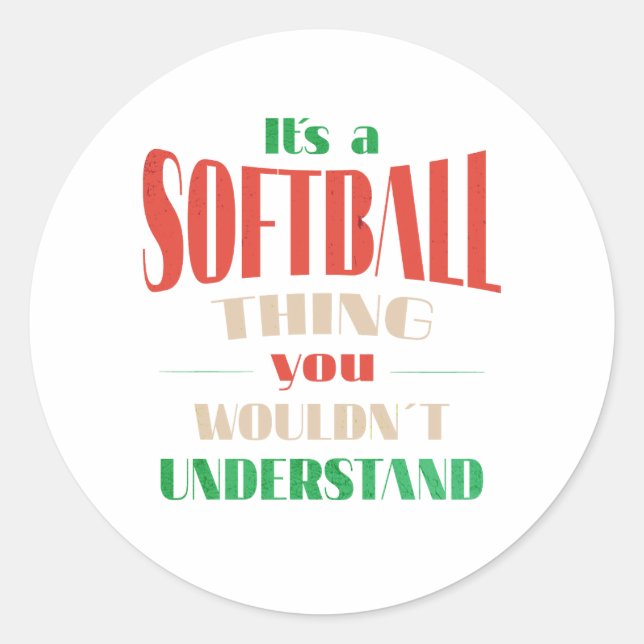 It's a softball thing you wouldn't understand classic round sticker (Front)