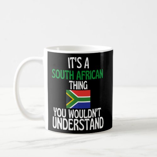 Its A South African Thing You Wouldnt Understand   Coffee Mug