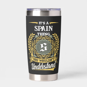 It's a SPAIN Thing You Wouldn't Understand Insulated Tumbler