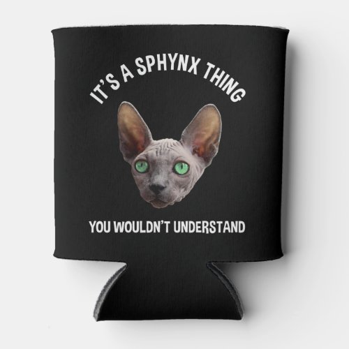 Its A Sphynx Thing _ You Wouldnt Understand Can Cooler