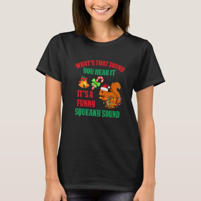 It's A  Squeaky Sound  Christmas Squirrel T-Shirt (Front)