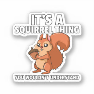 It's A Squirrel Thing Costume Squirrel Whisperer.  Sticker