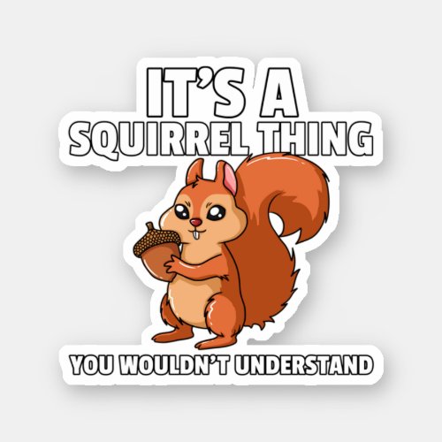 Its A Squirrel Thing Costume Squirrel Whisperer  Sticker