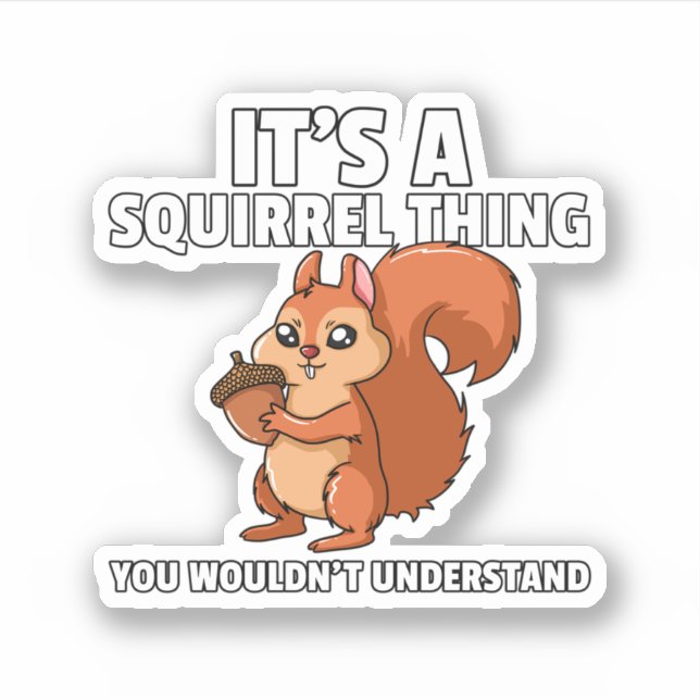 It's A Squirrel Thing Costume Squirrel Whisperer.  Sticker (Front)