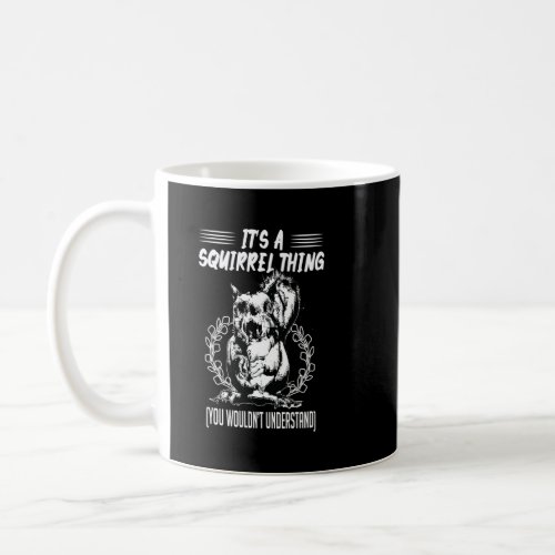 Its A Squirrel Thing Forest Squirrel Graphics Pe Coffee Mug