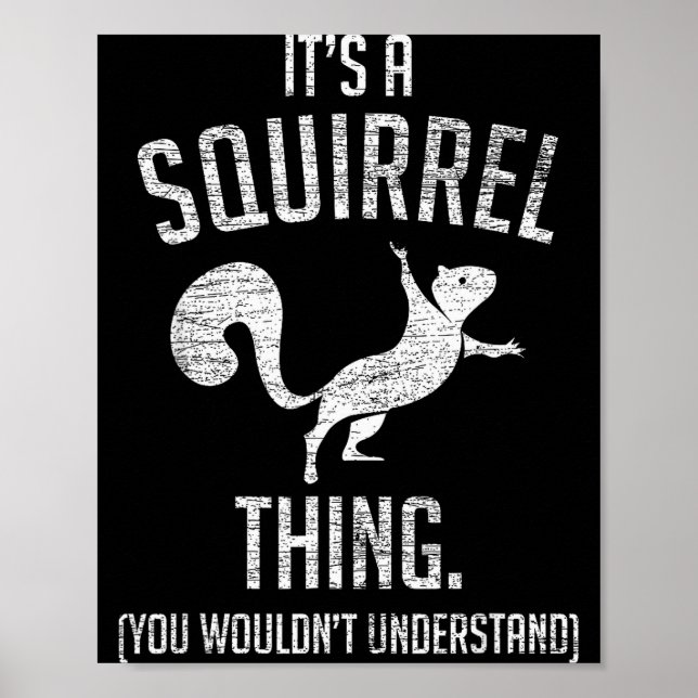 It's A Squirrel Thing - Funny Animal Of The Forest Poster (Front)