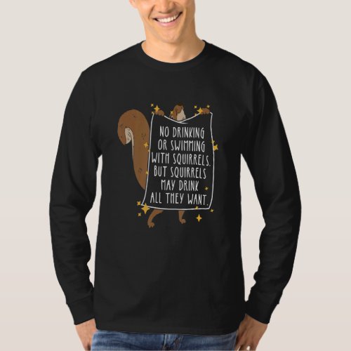 Its A Squirrel Thing No Drinking Or Swimming  Nut T_Shirt
