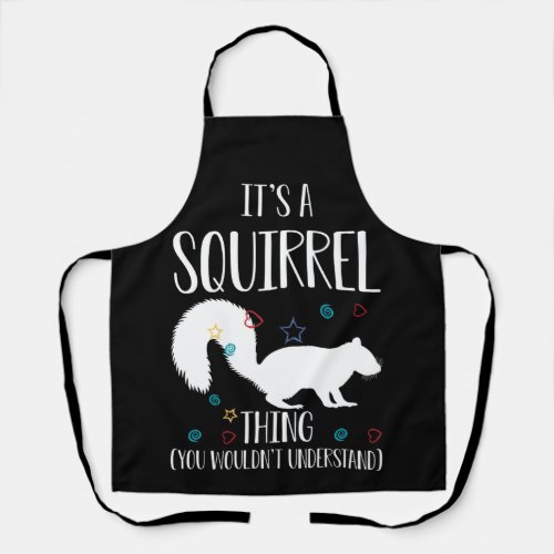 Its a Squirrel thing You Wouldnt Understand Apron
