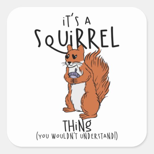 Its A Squirrel Thing You Wouldnt Understand Square Sticker