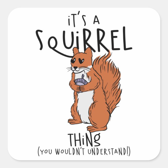 It's A Squirrel Thing (You Wouldn't Understand!) Square Sticker (Front)