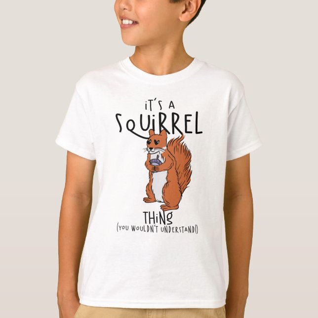 It's A Squirrel Thing (You Wouldn't Understand!) T-Shirt (Front)