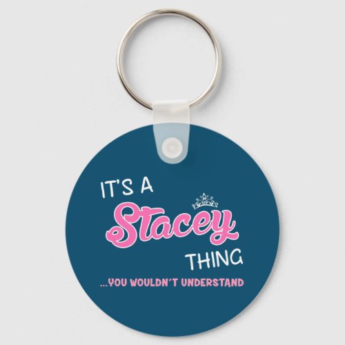 Its a Stacey thing you wouldnt understand Keychain