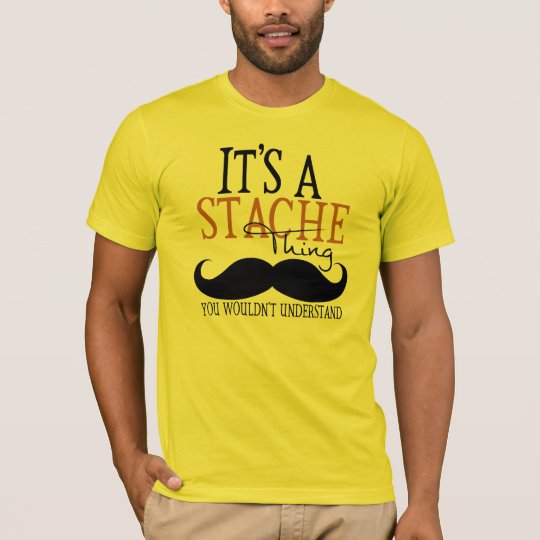 It's A Stache Thing (Moustache Humor) T-Shirt