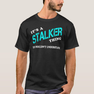 It's a STALKER Thing You Wouldn't Understand T-Shirt