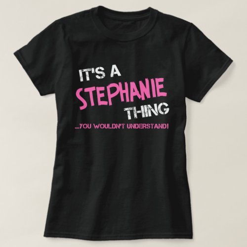 Its a Stephanie thing you wouldnt understand T_Shirt