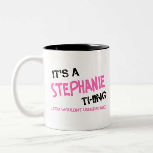 Its a Stephanie thing you wouldnt understand Two_Tone Coffee Mug