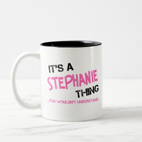 Its a Stephanie thing you wouldnt understand Two_Tone Coffee Mug