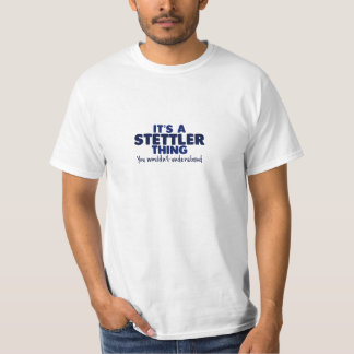 It's a Stettler Thing Surname T-Shirt