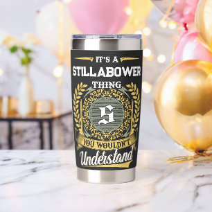 It's a STILLABOWER Thing You Wouldn't Understand Insulated Tumbler