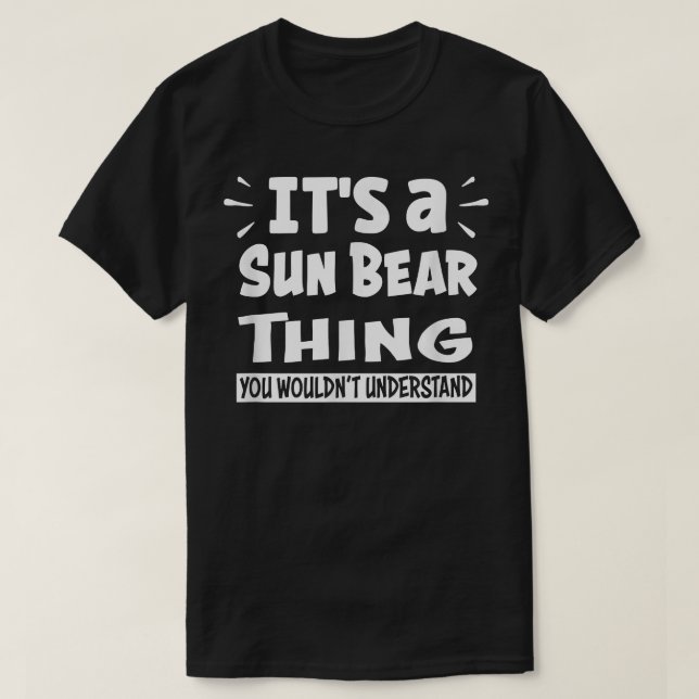 It's A Sun Bear Thing You Wouldn't Understand Anin T-Shirt (Design Front)