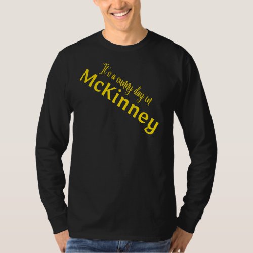 Its A Sunny Day In McKinney_1 T_Shirt