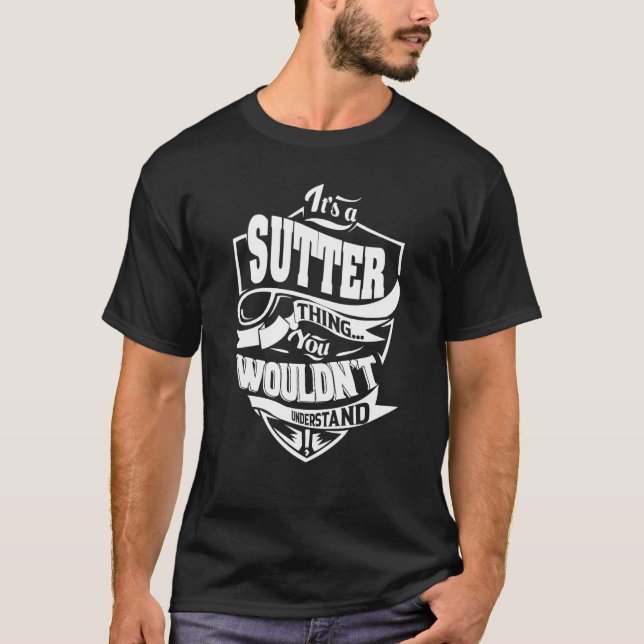 It's a SUTTER Thing T-Shirt (Front)