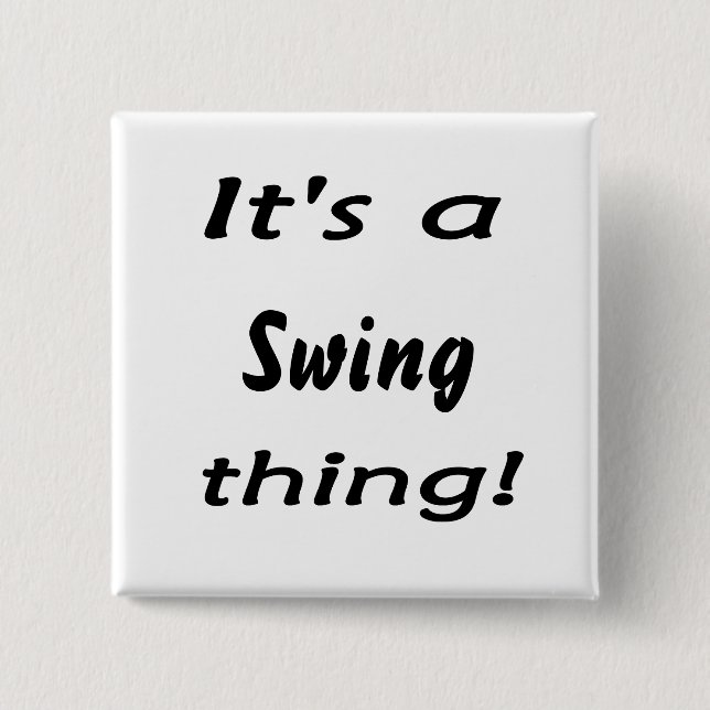 It's a swing thing! pinback button (Front)