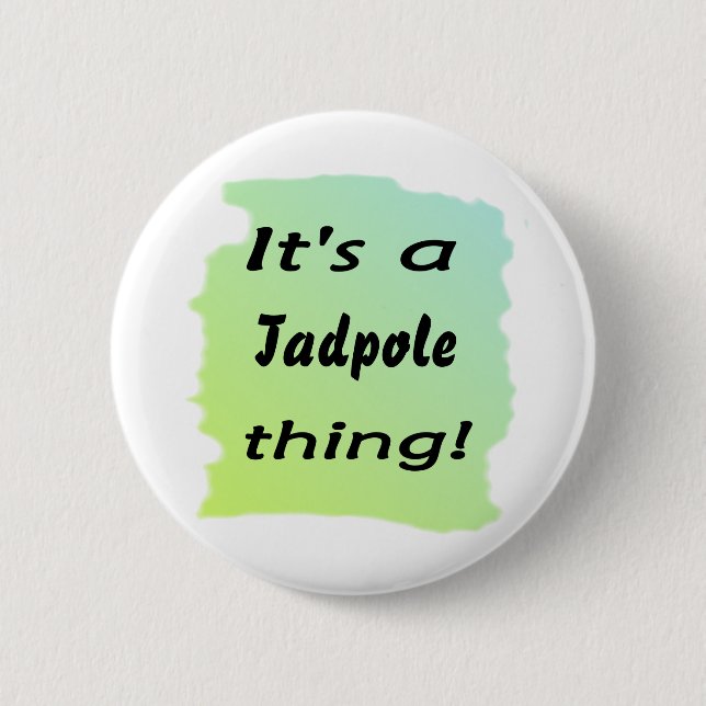 It's a tadpole thing! button (Front)