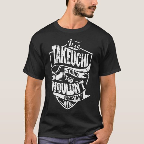 Its a TAKEUCHI Thing T_Shirt